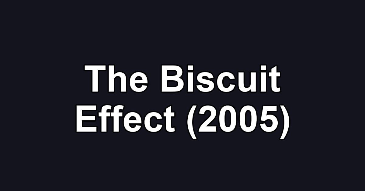 The Biscuit Effect (2005)