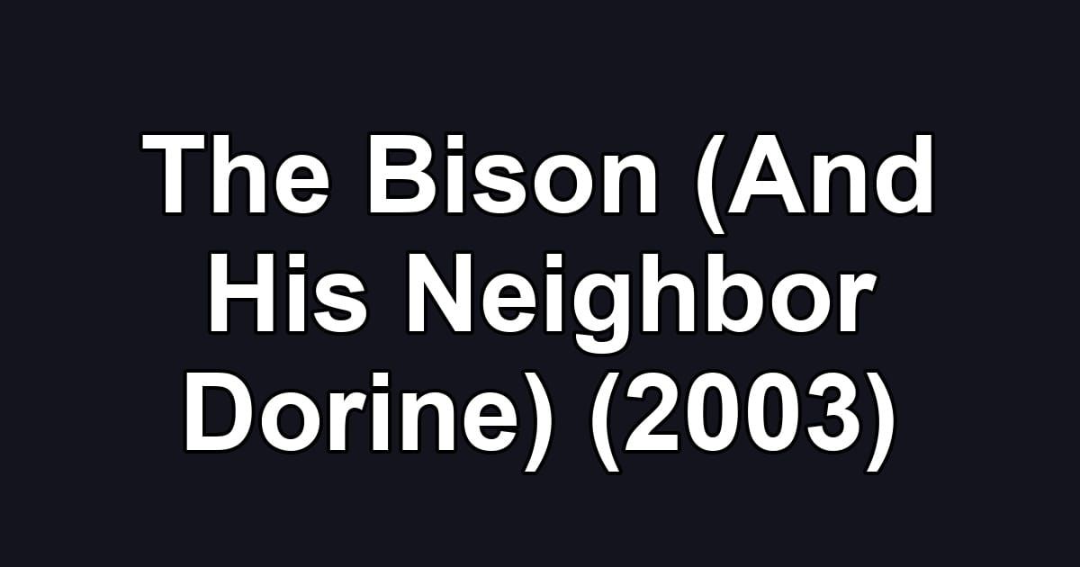 The Bison (And His Neighbor Dorine) (2003)