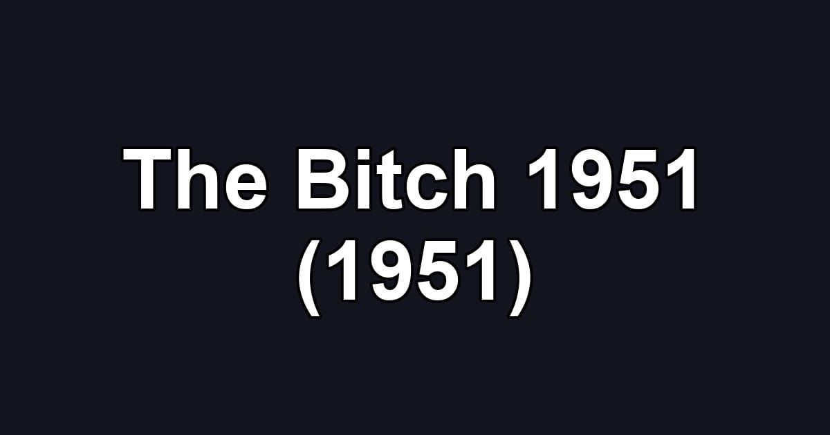 The Bitch 1951 (1951)