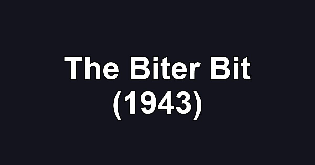 The Biter Bit (1943)