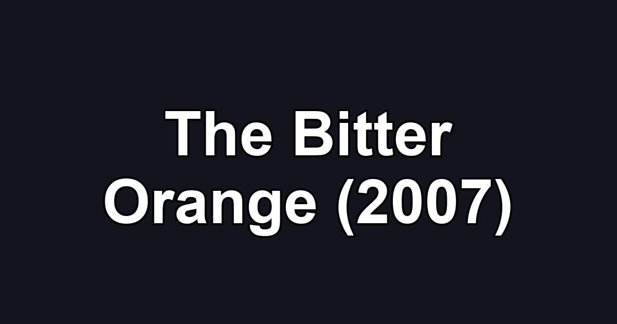 The Bitter Orange (2007)