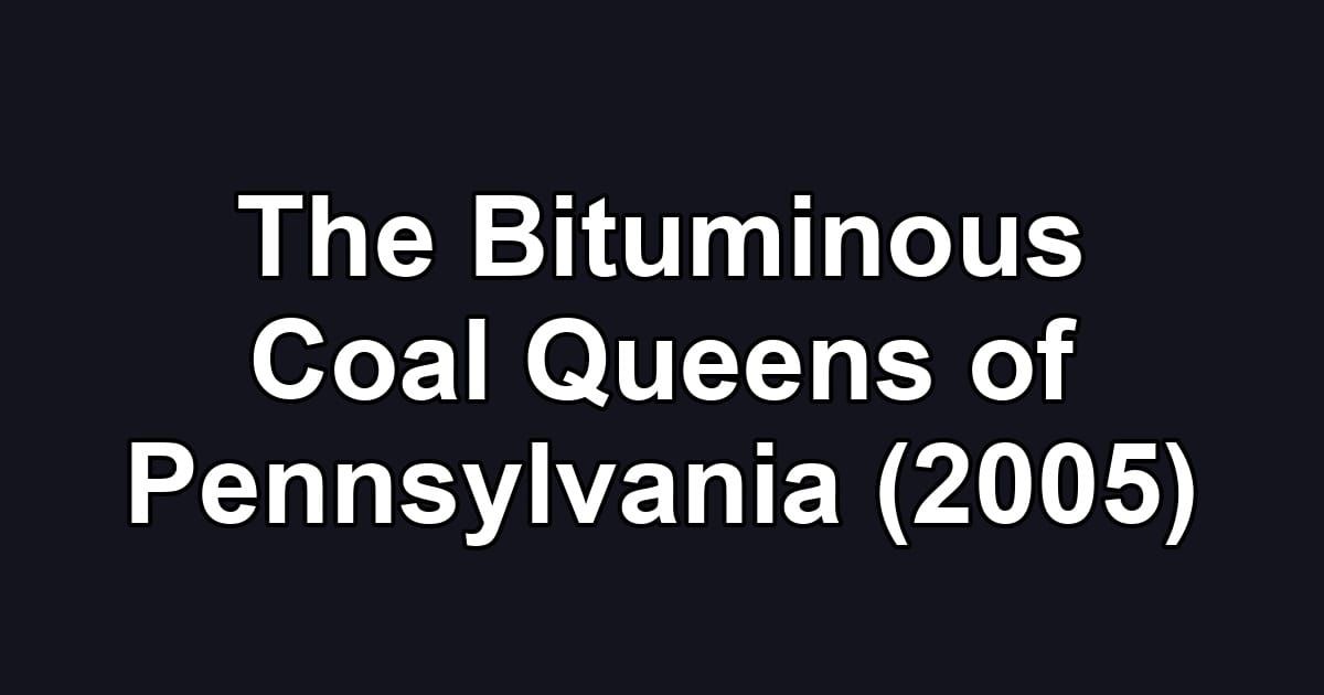 The Bituminous Coal Queens of Pennsylvania (2005)