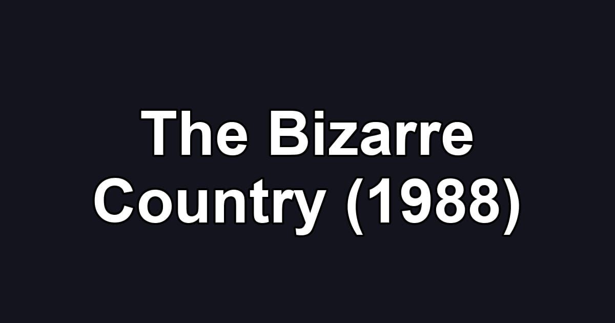 The Bizarre Country (1988)