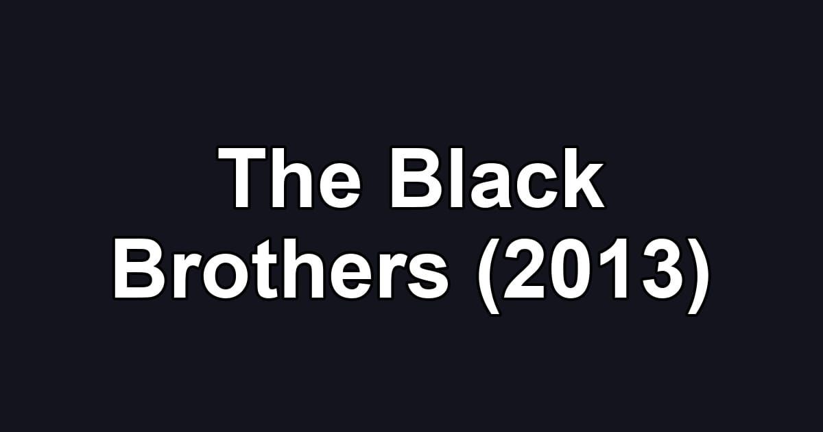 The Black Brothers (2013)