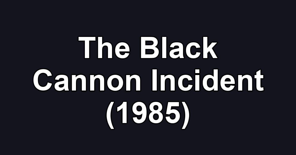 The Black Cannon Incident (1985)