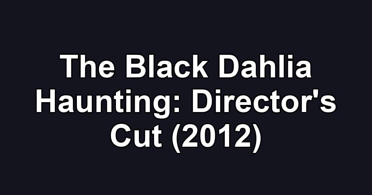 The Black Dahlia Haunting: Director's Cut (2012)