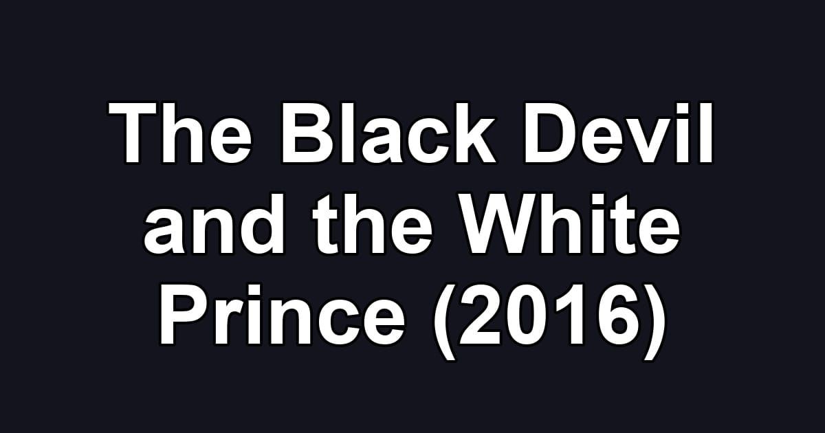 The Black Devil and the White Prince (2016)