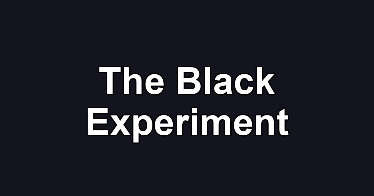 The Black Experiment