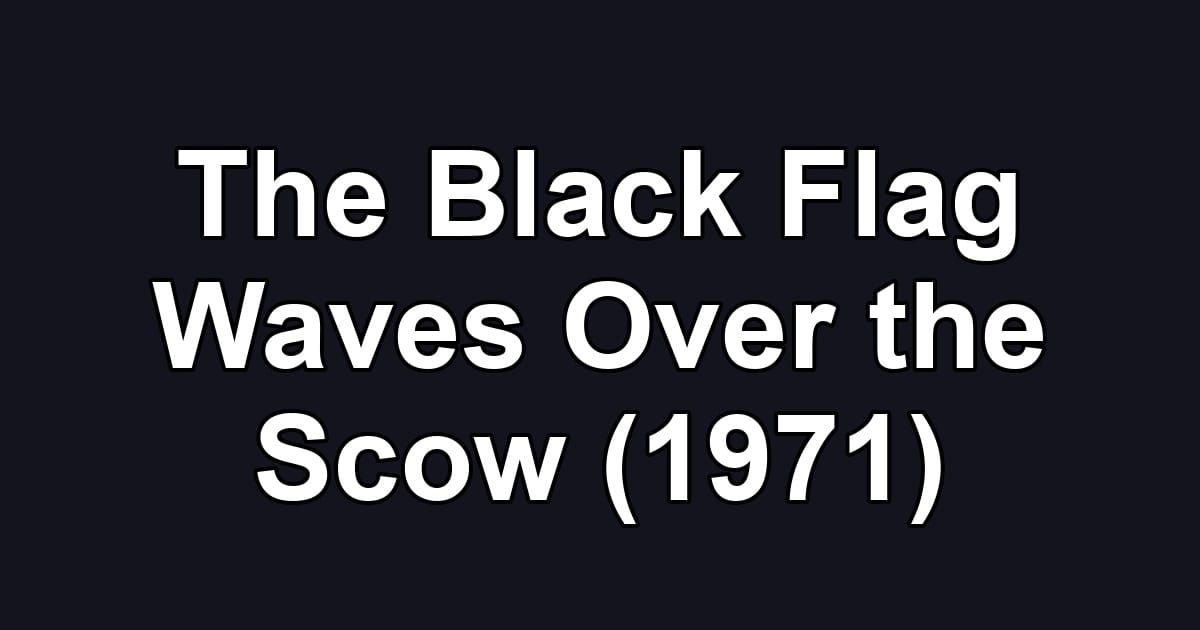 The Black Flag Waves Over the Scow (1971)