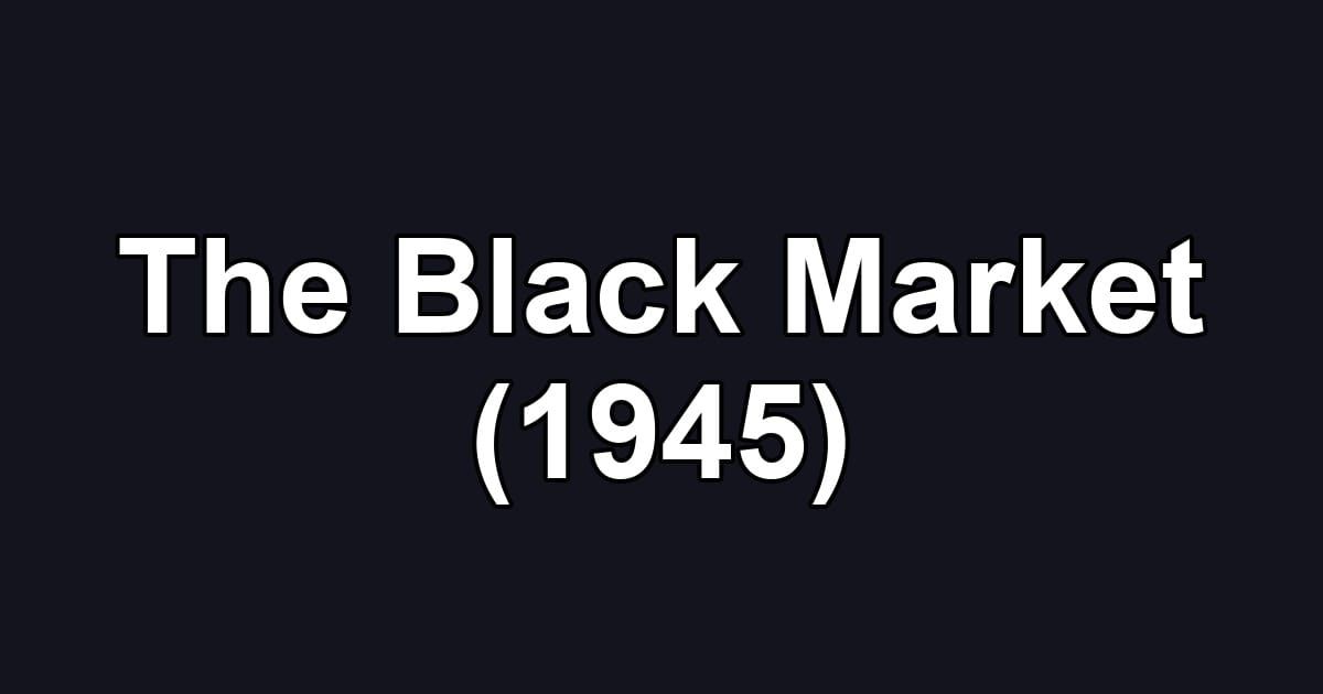 The Black Market (1945)