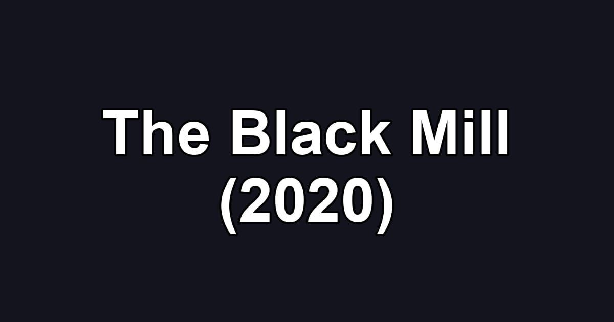 The Black Mill (2020)