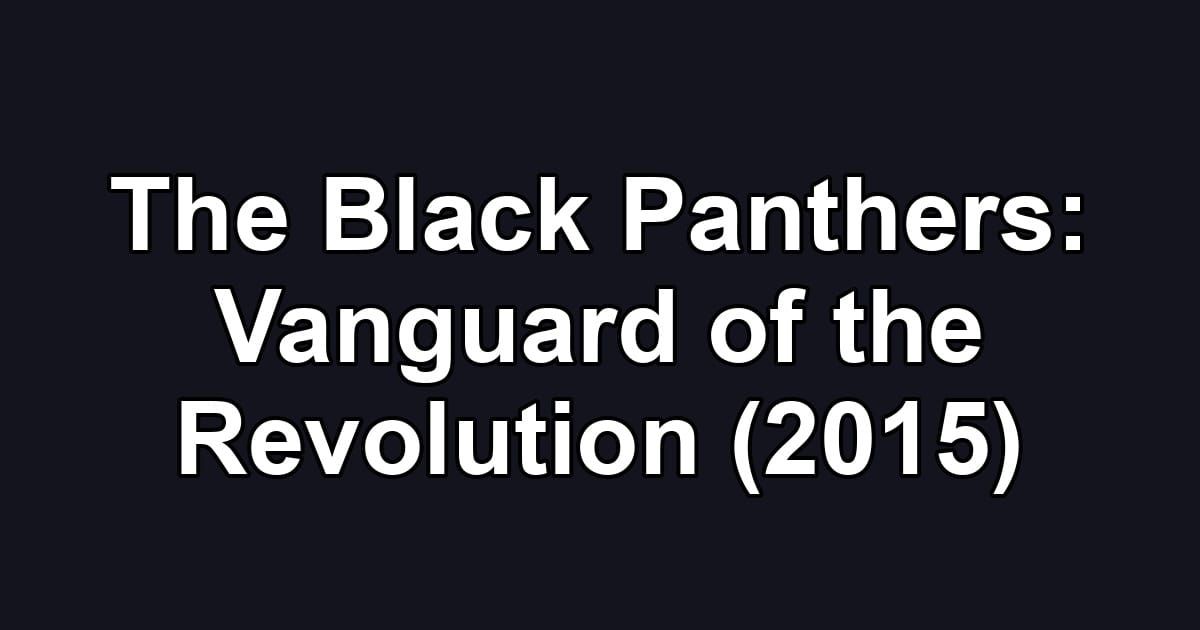 The Black Panthers: Vanguard of the Revolution (2015)
