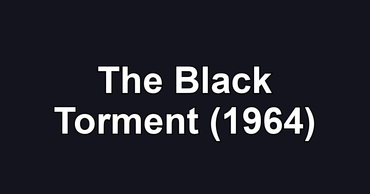 The Black Torment (1964)