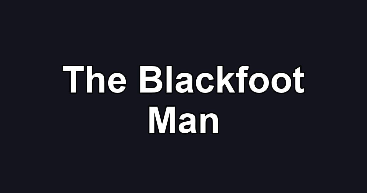 The Blackfoot Man