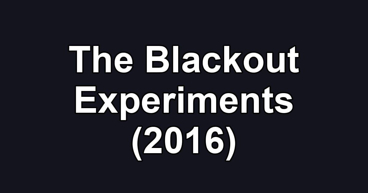 The Blackout Experiments (2016)