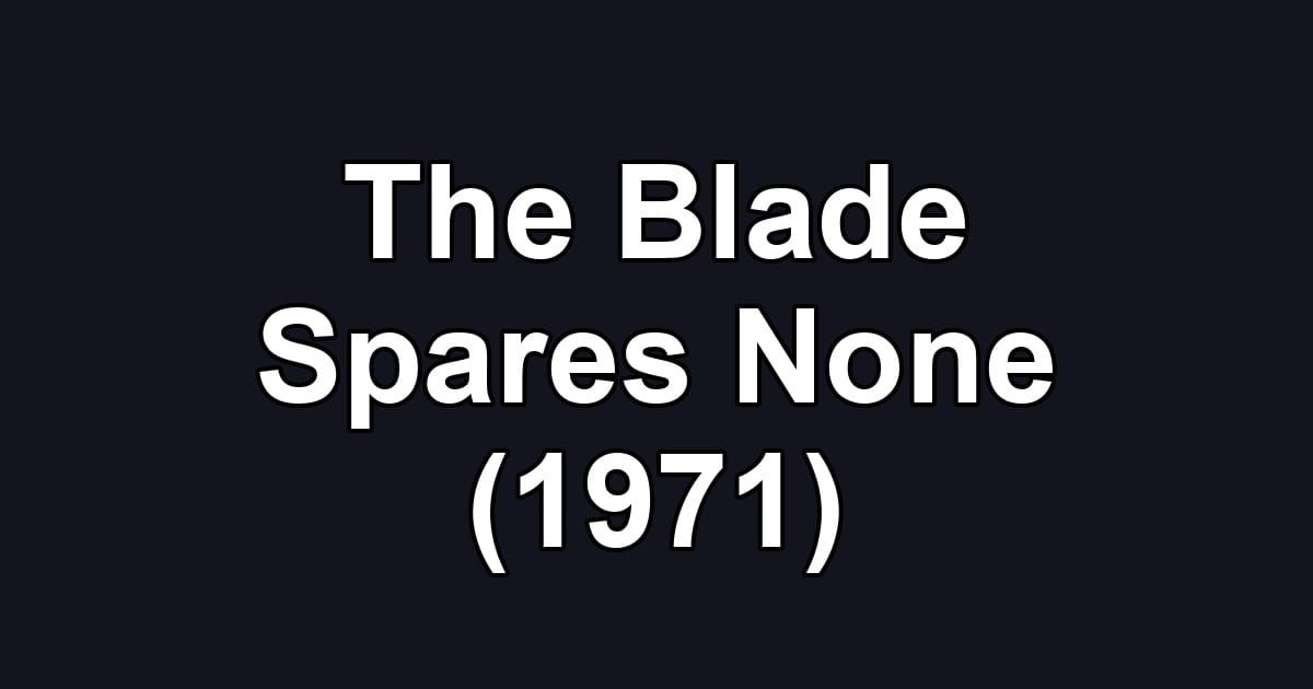 The Blade Spares None (1971)