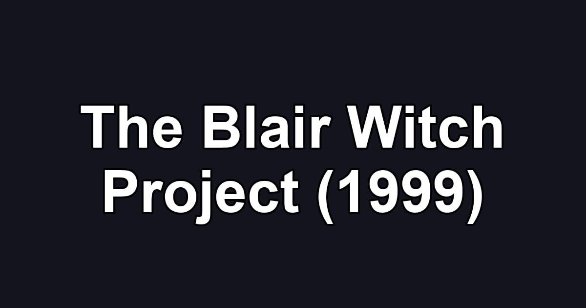 The Blair Witch Project (1999)