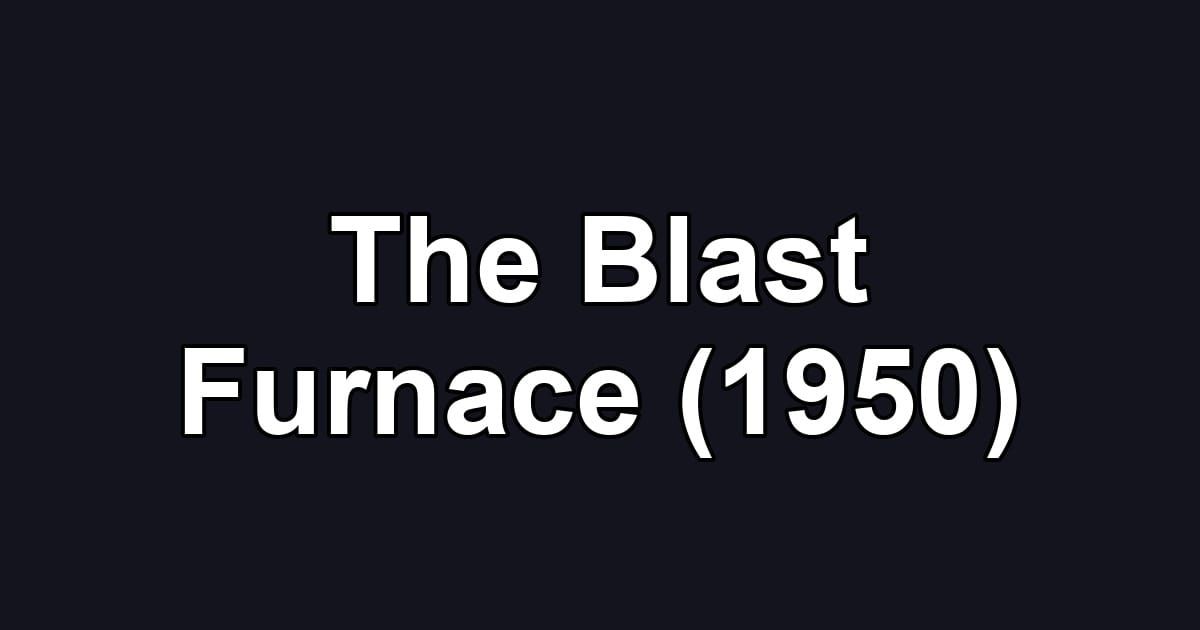 The Blast Furnace (1950)