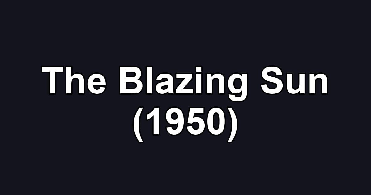 The Blazing Sun (1950)