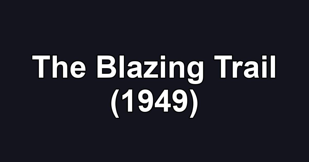 The Blazing Trail (1949)