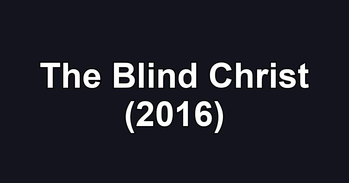 The Blind Christ (2016)
