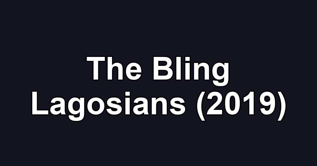 The Bling Lagosians (2019)