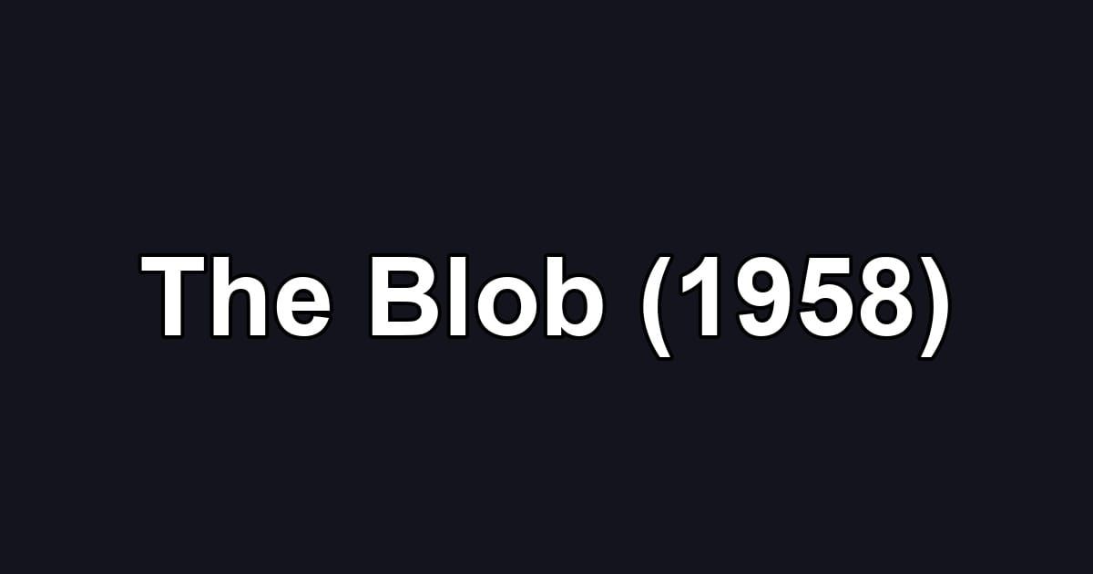 The Blob (1958)