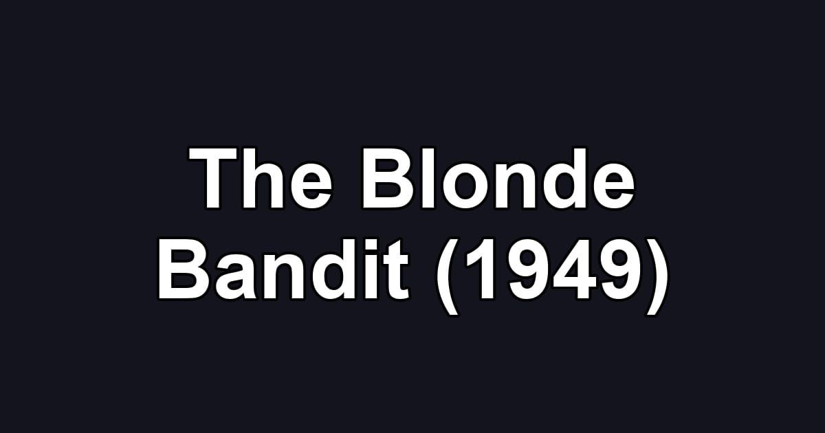 The Blonde Bandit (1949)