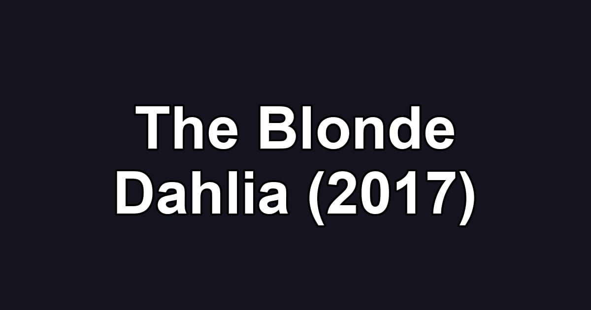 The Blonde Dahlia (2017)