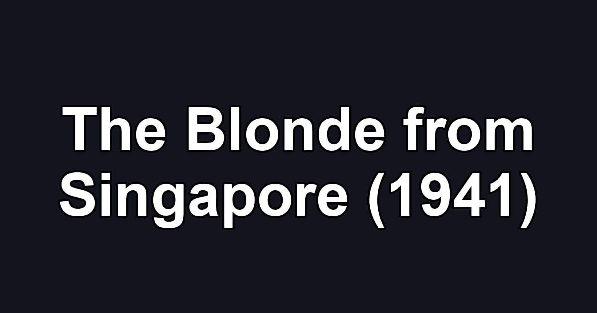 The Blonde from Singapore (1941)