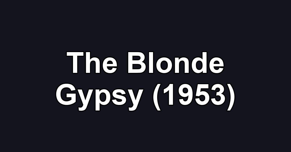 The Blonde Gypsy (1953)