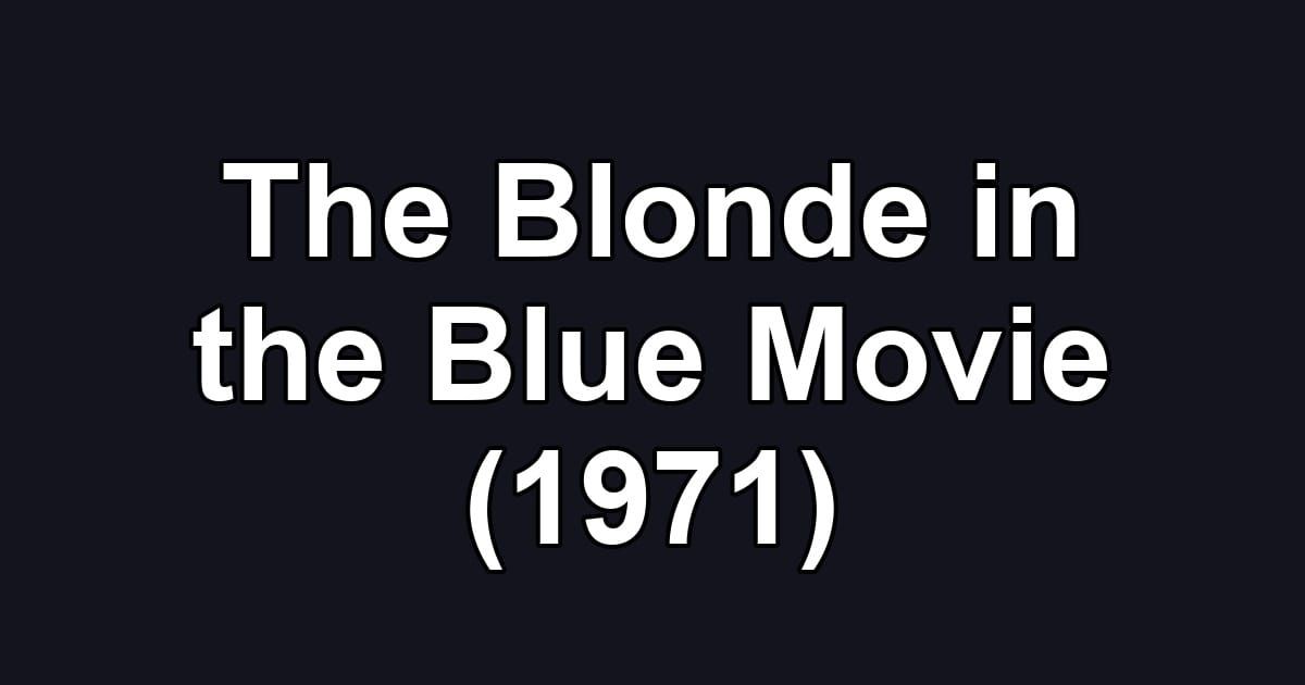 The Blonde in the Blue Movie (1971)