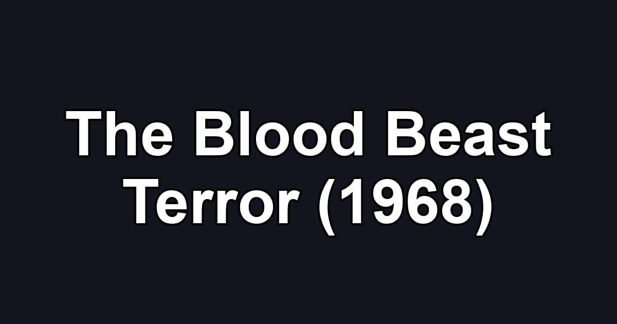 The Blood Beast Terror (1968)