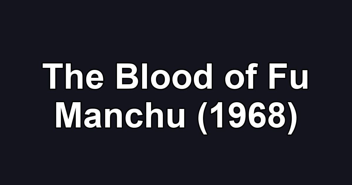 The Blood of Fu Manchu (1968)