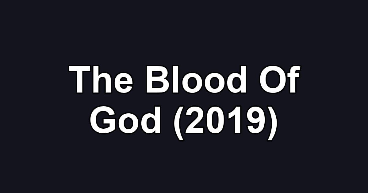 The Blood Of God (2019)