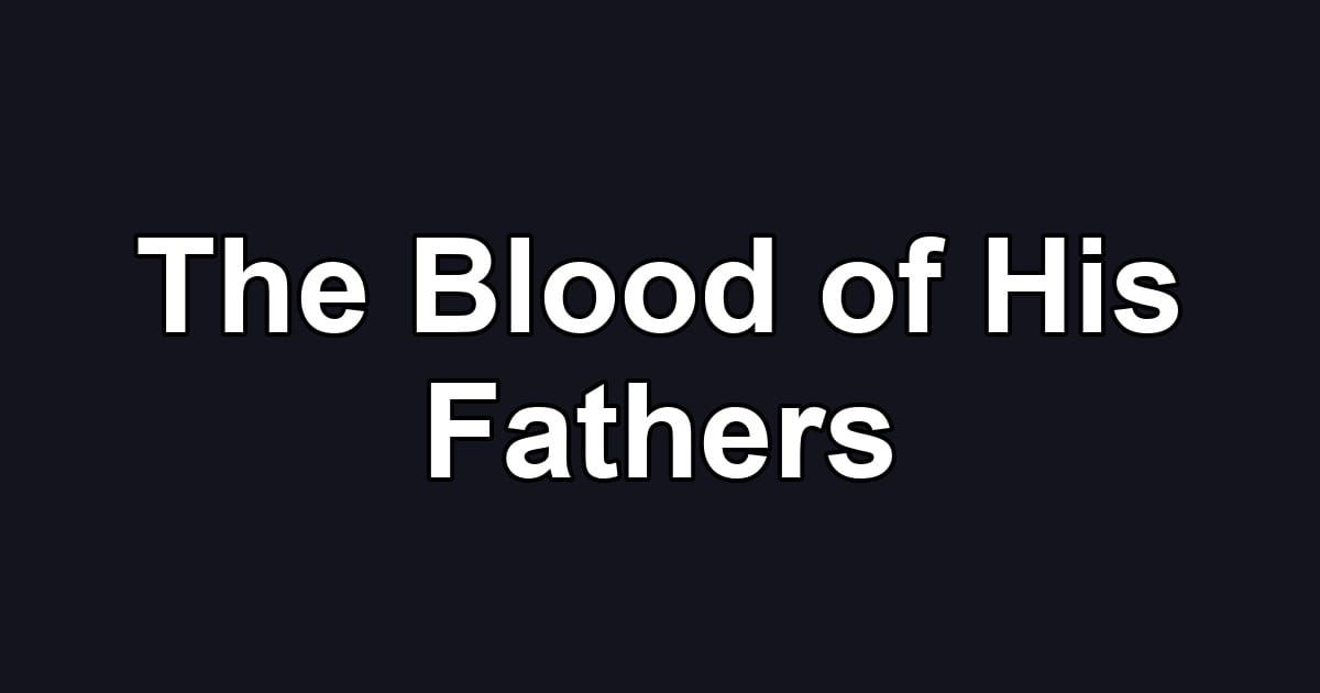 The Blood of His Fathers