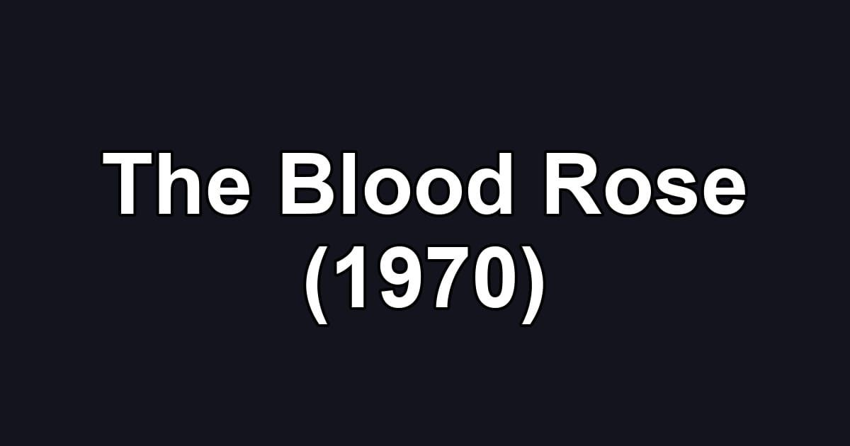 The Blood Rose (1970)