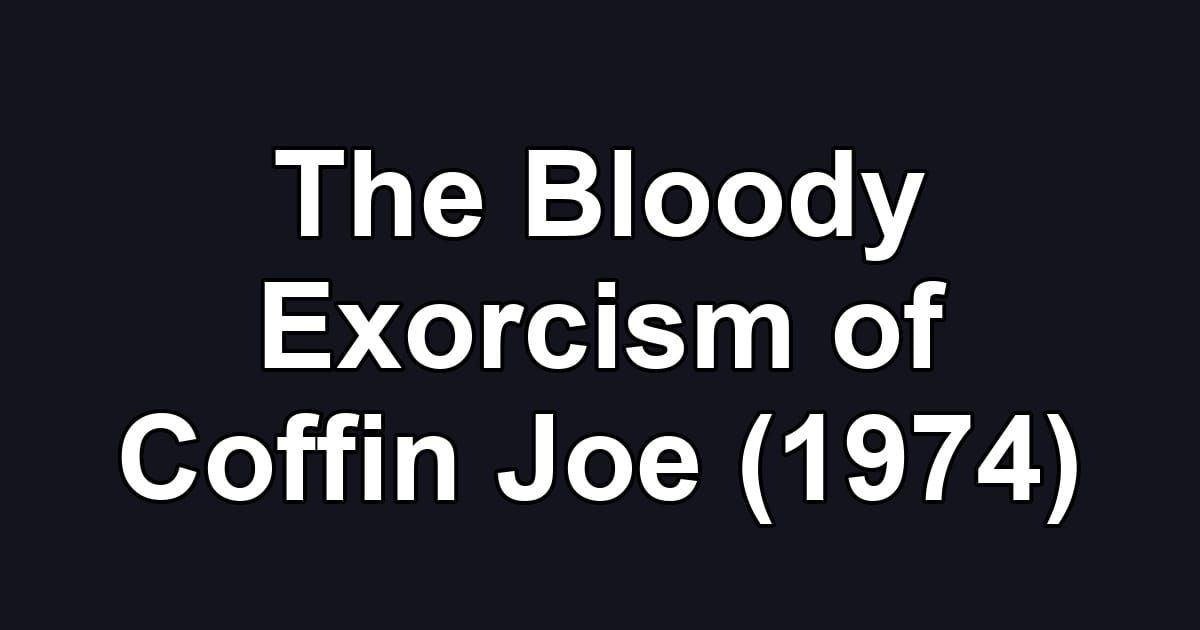 The Bloody Exorcism of Coffin Joe (1974)