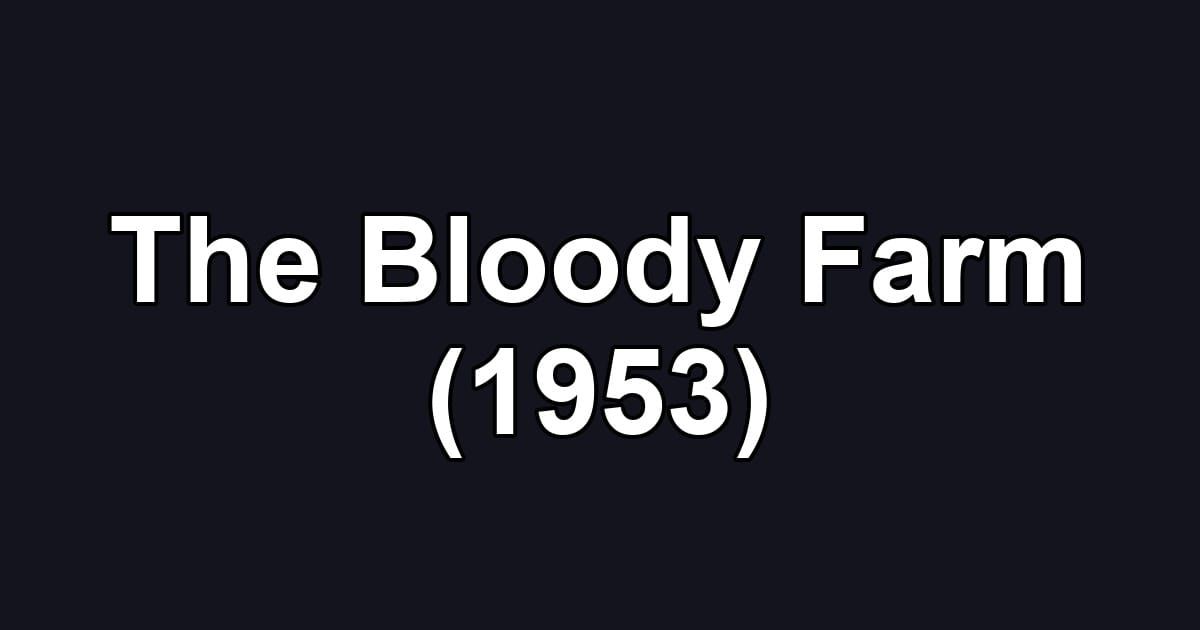 The Bloody Farm (1953)