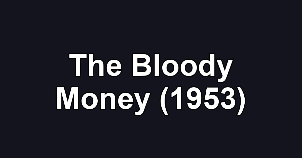 The Bloody Money (1953)