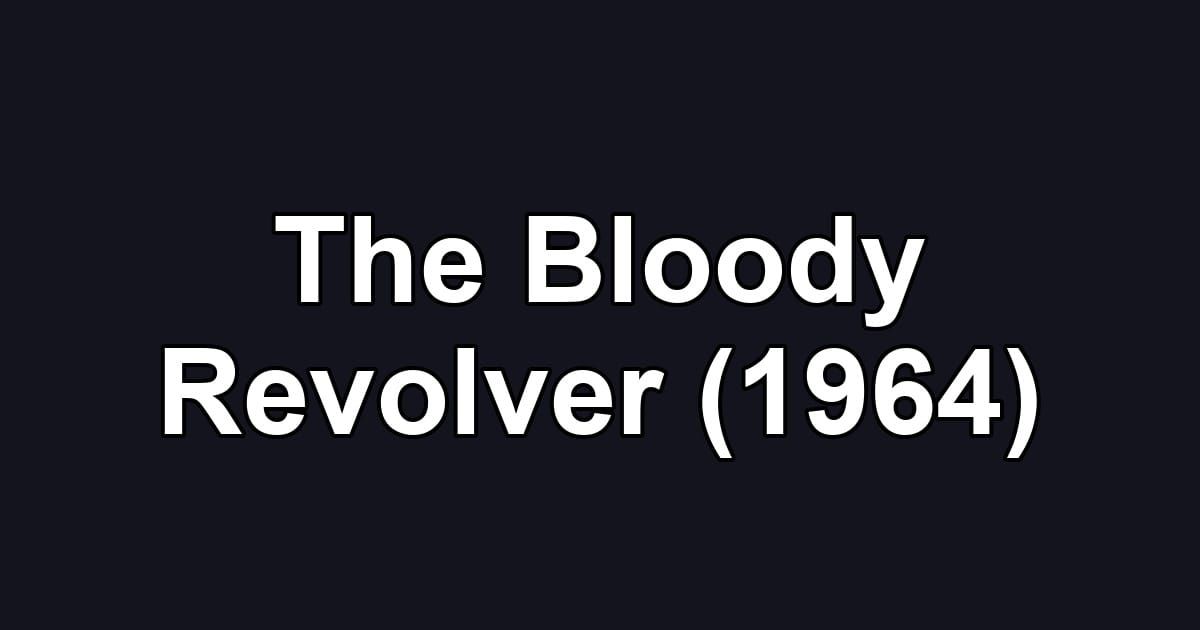 The Bloody Revolver (1964)