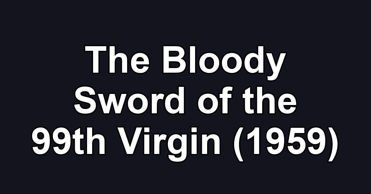 The Bloody Sword of the 99th Virgin (1959)
