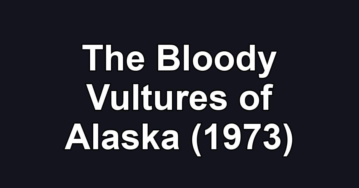 The Bloody Vultures of Alaska (1973)