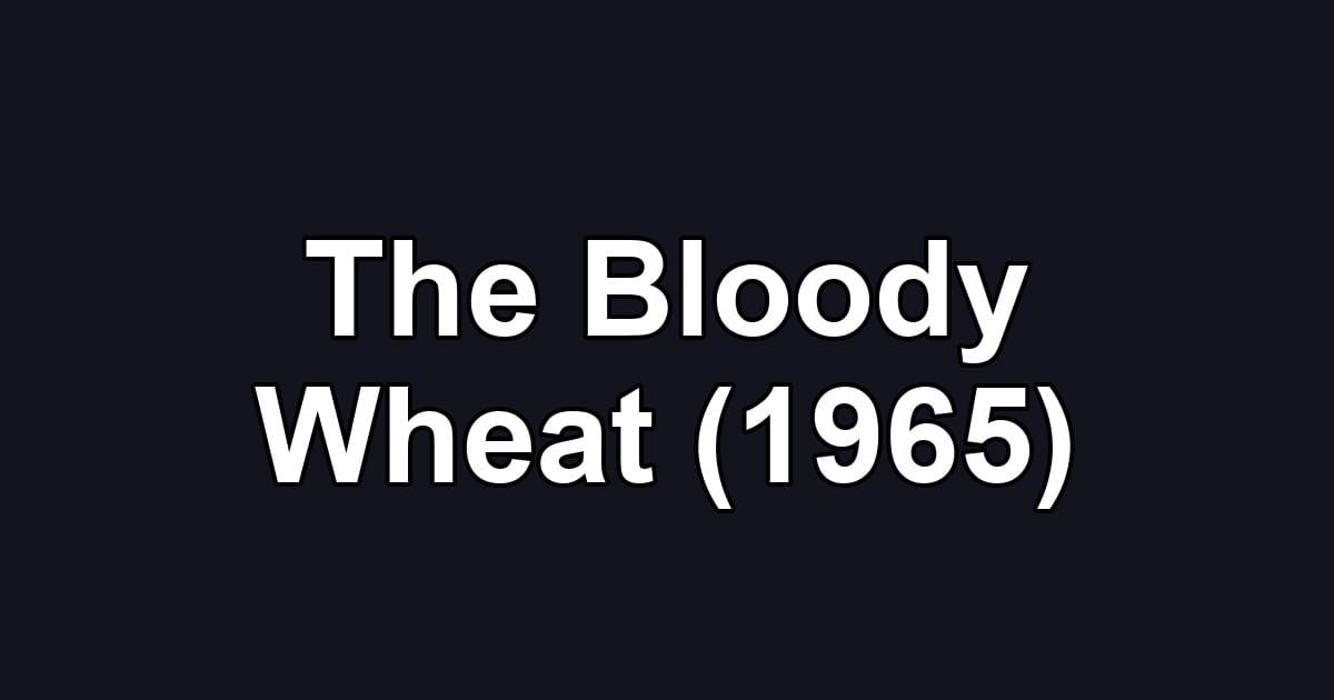 The Bloody Wheat (1965)