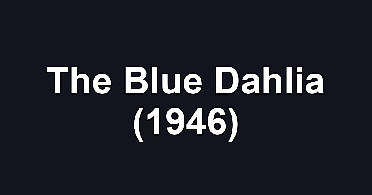 The Blue Dahlia (1946)