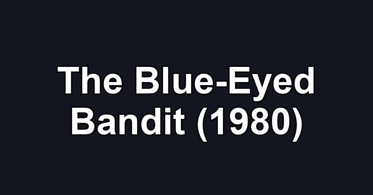 The Blue-Eyed Bandit (1980)