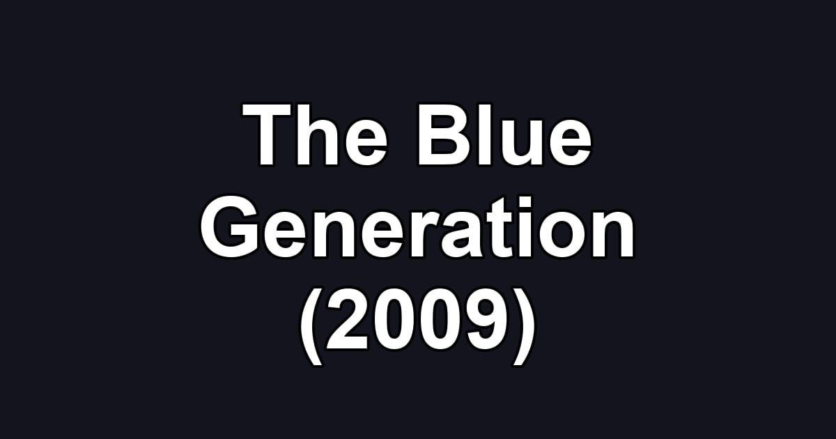 The Blue Generation (2009)