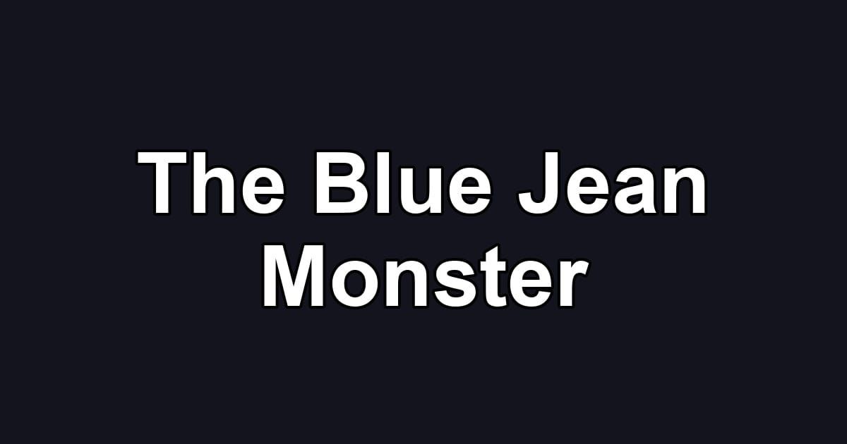 The Blue Jean Monster