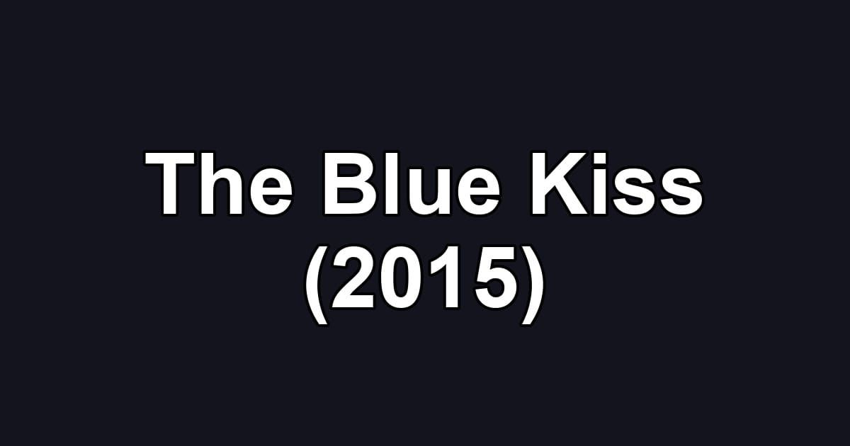 The Blue Kiss (2015)