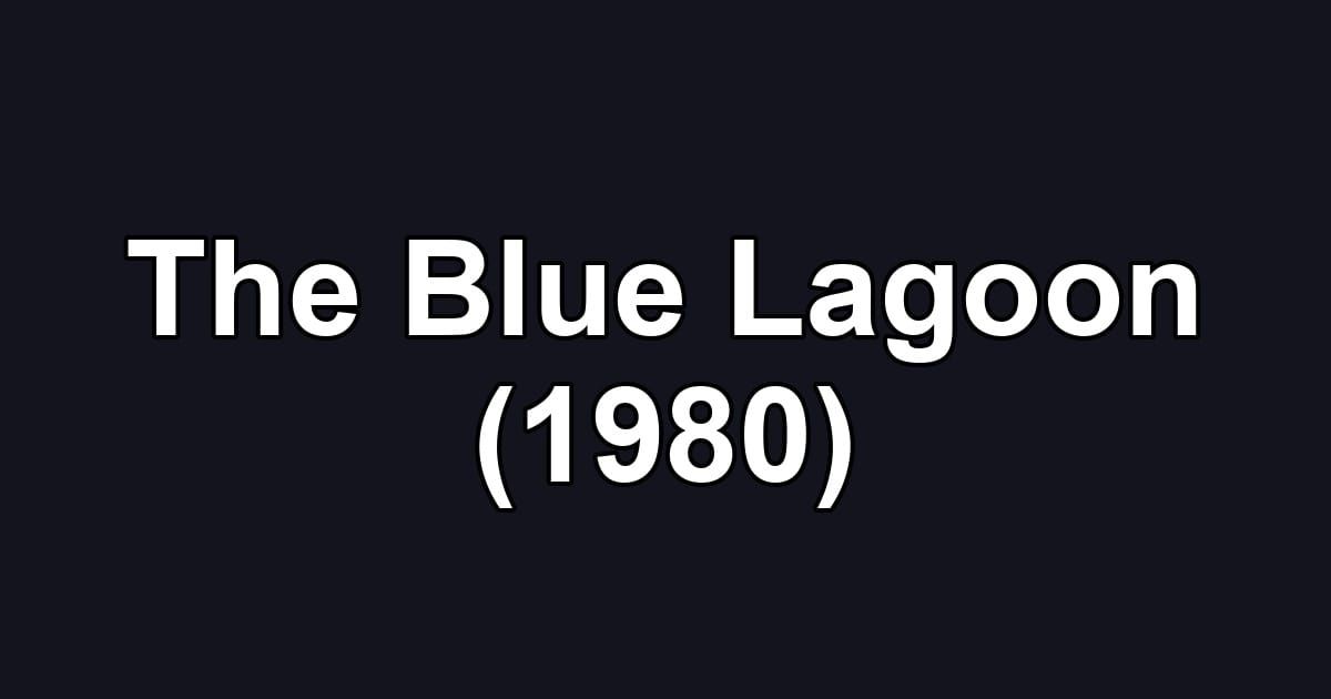 The Blue Lagoon (1980)